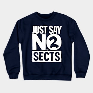 just say NO 2 SECTS by TaizTeez Crewneck Sweatshirt